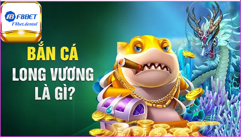 Khái niệm bắn cá long vương tại nhà cái F8bet