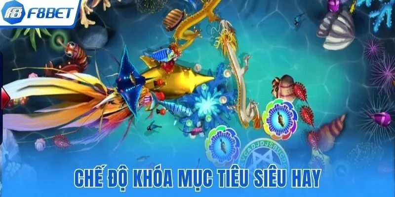 Chế độ khóa mục tiêu siêu hay tại bắn cá ăn xèng F8bet