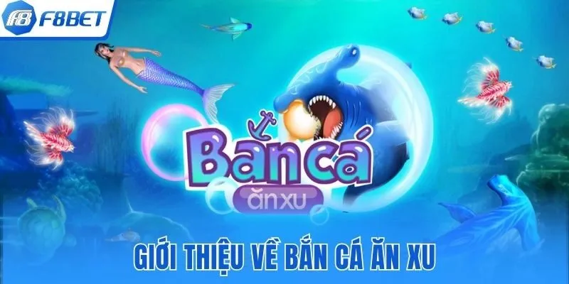 Giới thiệu về game bắn cá ăn xu F8bet