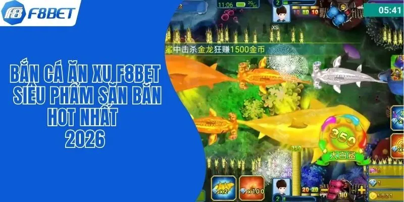 Bắn Cá Ăn Xu F8bet - Siêu Phẩm Săn Bắn Hot Nhất 2026