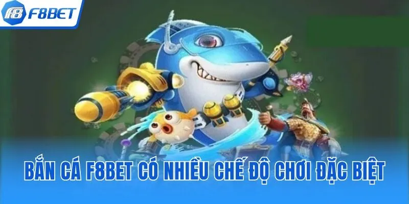 Bắn cá tại F8bet có nhiều chế độ chơi đặc biệt