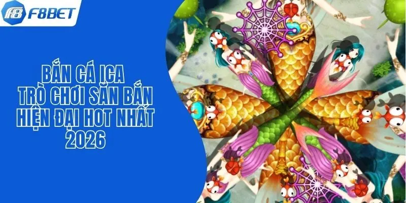 Bắn Cá Ica - Trò Chơi Săn Bắn Hiện Đại Hot Nhất 2026