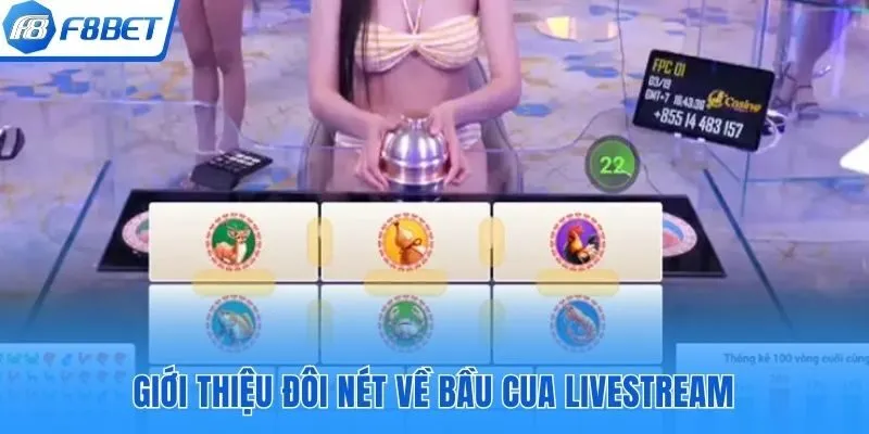 Giới thiệu đôi nét về bầu cua livestream F8bet