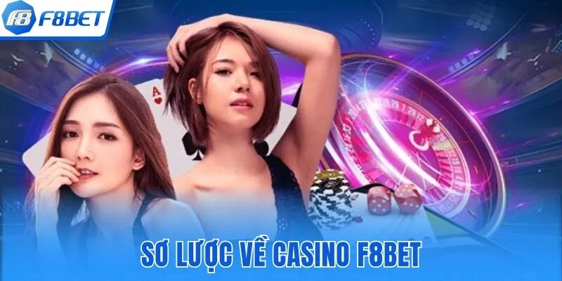 Điểm qua những nét sơ lược về Casino F8bet