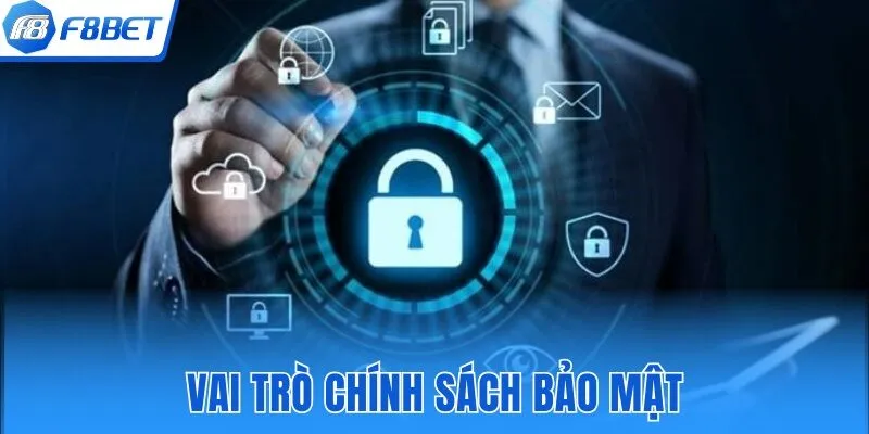 3 vai trò quan trọng của chính sách bảo mật đối với F8bet