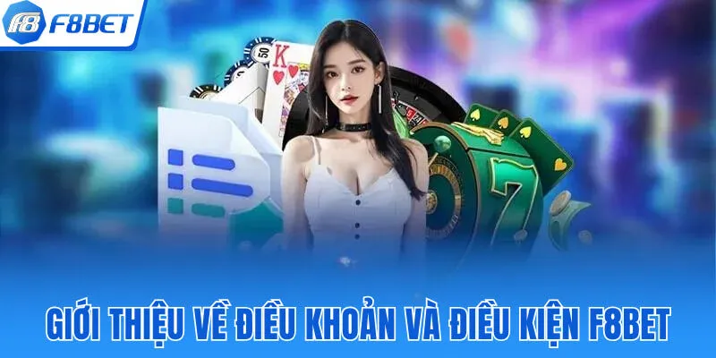Tổng quan giới thiệu về điều khoản và điều kiện F8BET