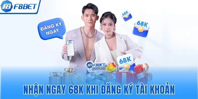 Nhận ngay 68K khi đăng ký tài khoản thành công