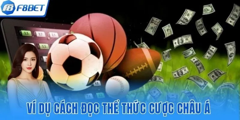 Ví dụ cách đọc thể thức cược châu Á tại F8bet