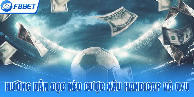 Hướng dẫn đọc kèo cược xâu handicap và O/U
