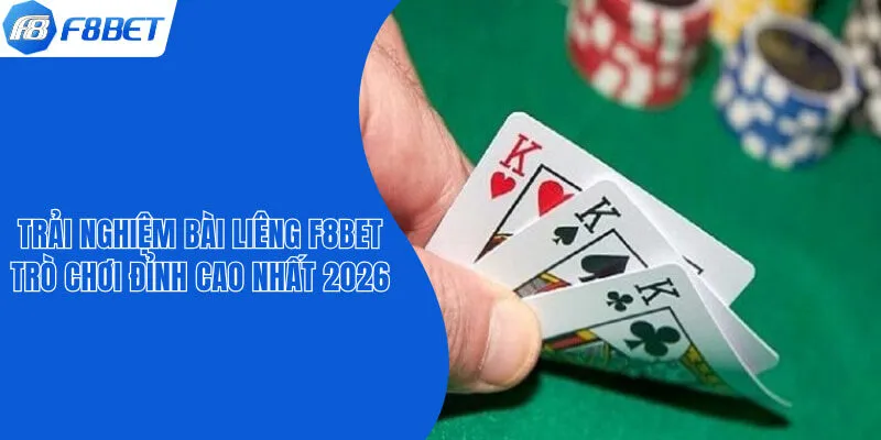 Trải Nghiệm Bài Liêng F8bet - Trò Chơi Đỉnh Cao Nhất 2026