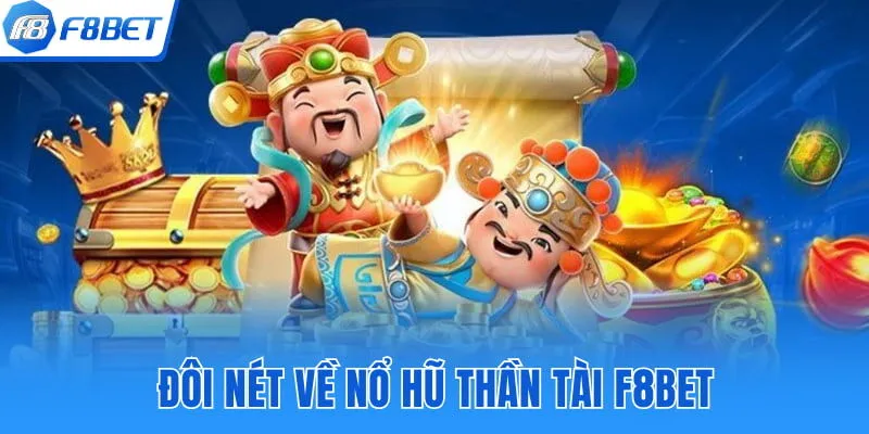 Đôi nét về nổ hũ thần tài F8BET