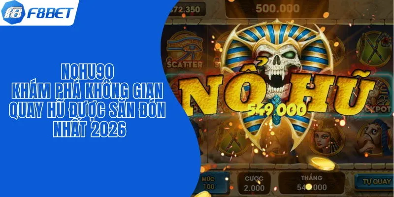 Nohu90 - Khám Phá Không Gian Quay Hũ Được Săn Đón Nhất 2026