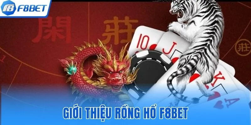 Những thông tin liên quan đến Rồng Hổ F8bet
