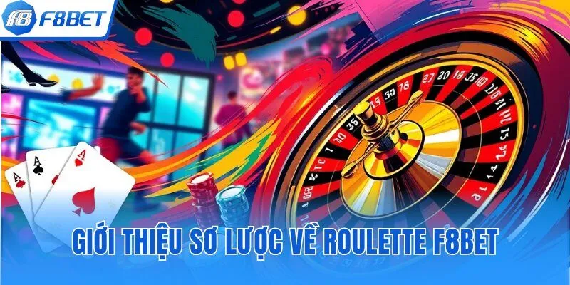 Giới thiệu một vài điểm sơ lược của game Roulette tại F8bet