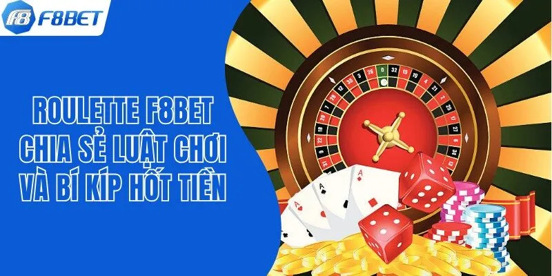 Roulette F8bet - Chia Sẻ Luật Chơi Và Bí Kíp Hốt Tiền