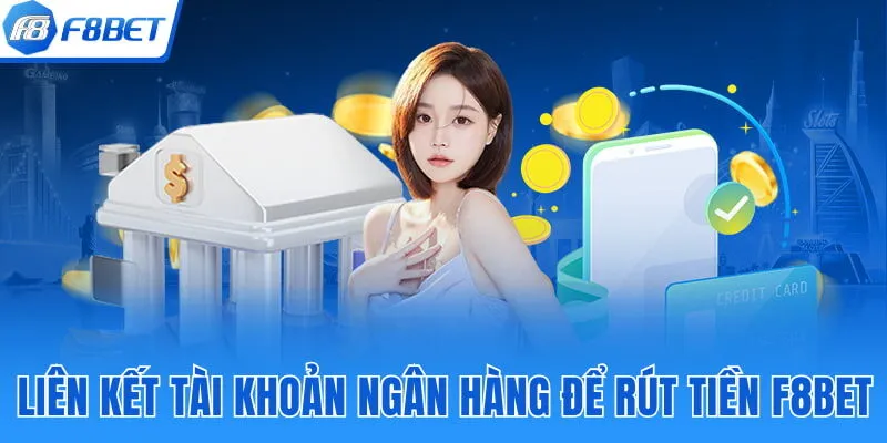 Liên kết tài khoản ngân hàng để rút tiền F8BET