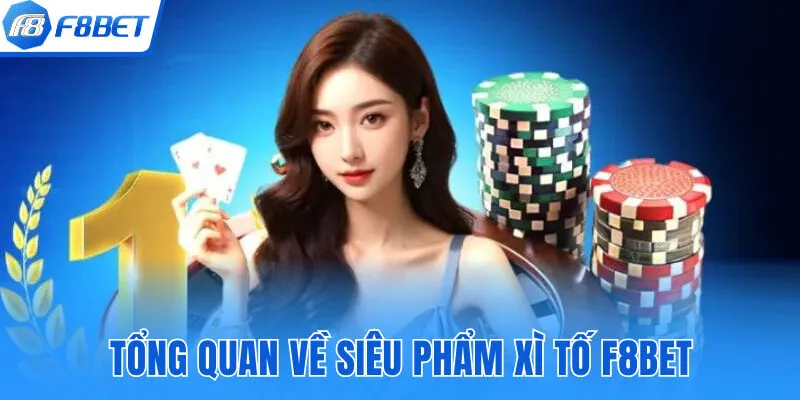 Tổng quan về siêu phẩm xì tố F8BET
